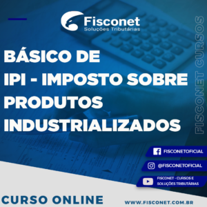 BÁSICO DE IPI - IMPOSTO SOBRE PRODUTOS INDUSTRIALIZADOS 2021