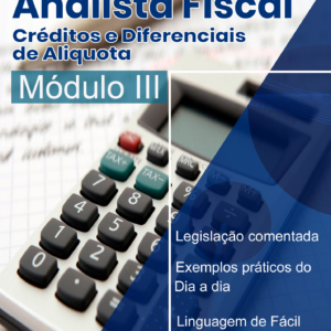 Analista Fiscal - Módulo III - Créditos e Dif. de Alíquotas 2020