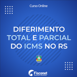 DIFERIMENTO PARCIAL E TOTAL DO ICMS NO RS 2021