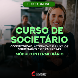 CURSO DE SOCIETÁRIO - CONSTITUIÇÃO, ALTERAÇÃO E BAIXA DE EMPRESAS E SOCIEDADES - MÓDULO INTERMEDIÁRIO 2024