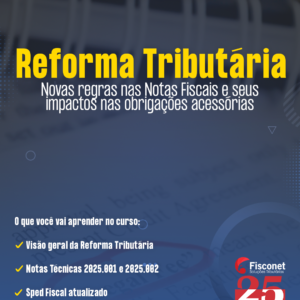 Reforma Tributária - Novas regras nas Notas Fiscais e seus impactos nas obrigações acessórias