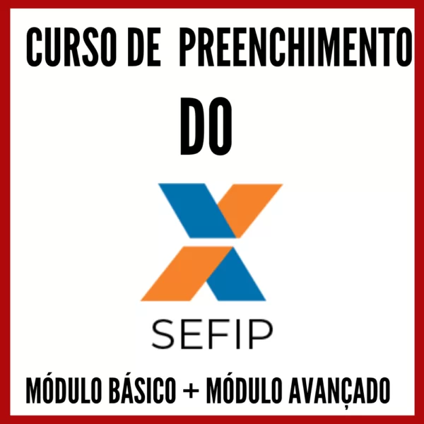 PREENCHIMENTO DO SEFIP (MÓDULO BÁSICO + MODULO AVANÇADO) 2021