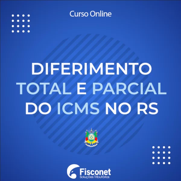 DIFERIMENTO PARCIAL E TOTAL DO ICMS NO RS 2021